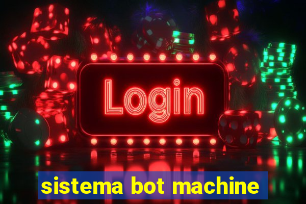 sistema bot machine